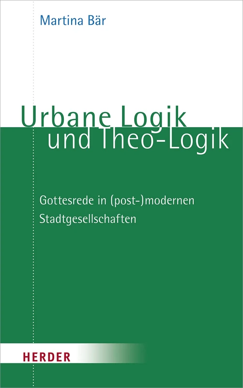 Urbane Logik Und Theo-Logik: Gottesrede in (Post-)Modernen Stadtgesellschaften