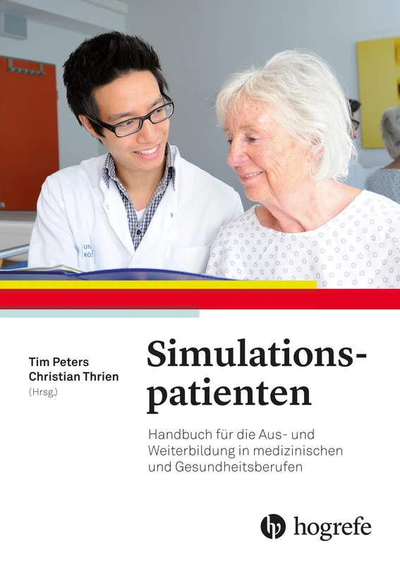 Simulationspatienten: Handbuch für die Aus- und Weiterbildung in medizinischen Berufen
