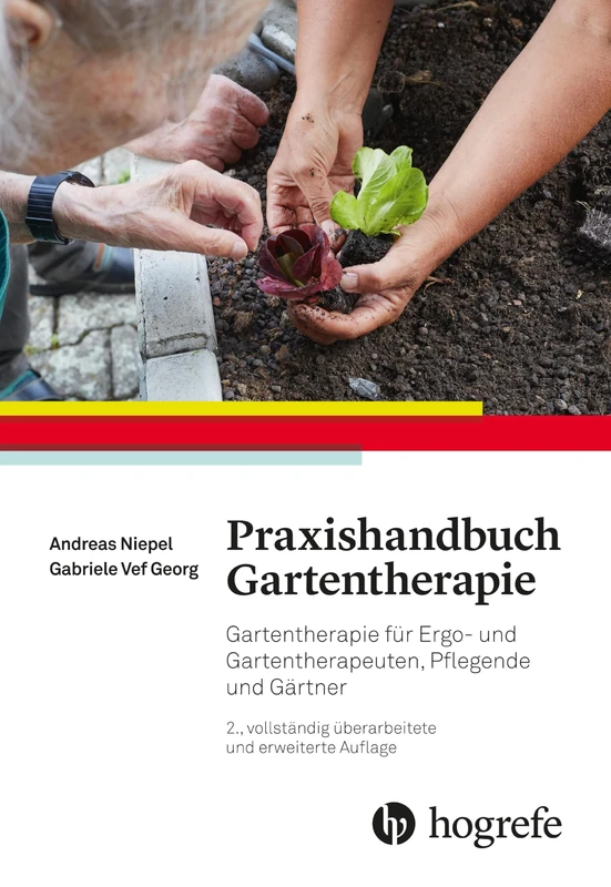 Praxishandbuch Gartentherapie: Gartentherapie für Ergo- und Gartentherapeuten, Pflegende und Gärtner