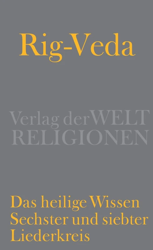 Rig-Veda - Das heilige Wissen: Sechster und siebter Liederkreis
