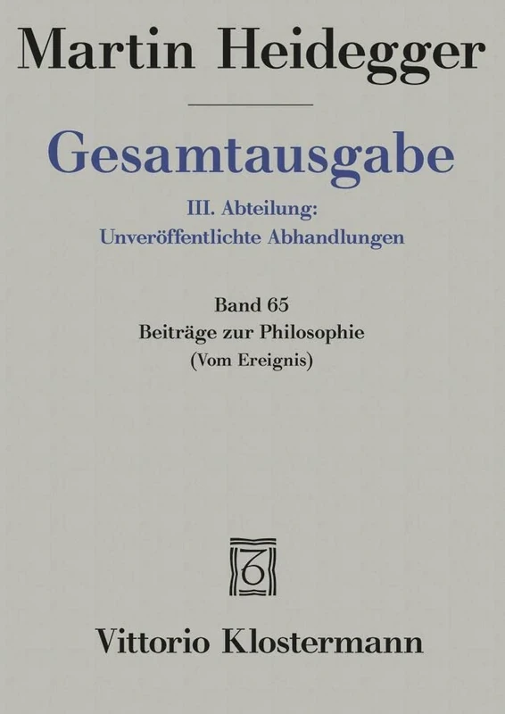 Gesamtausgabe Abt. 3 Unveröffentliche Abhandlungen Bd. 65. Beiträge zur Philosophie: (Vom Ereignis)