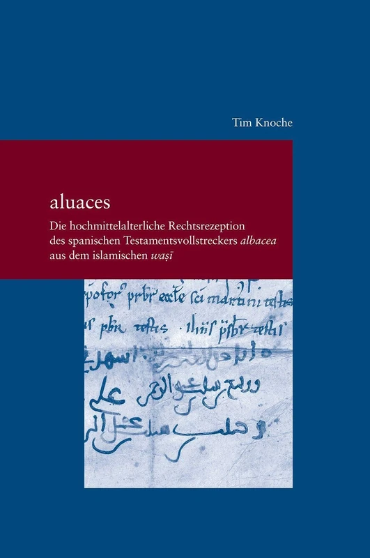 aluaces: Die hochmittelalterliche Rechtsrezeption des spanischen Testamentsvollstreckers albacea aus dem islamischen wasi - Image 1