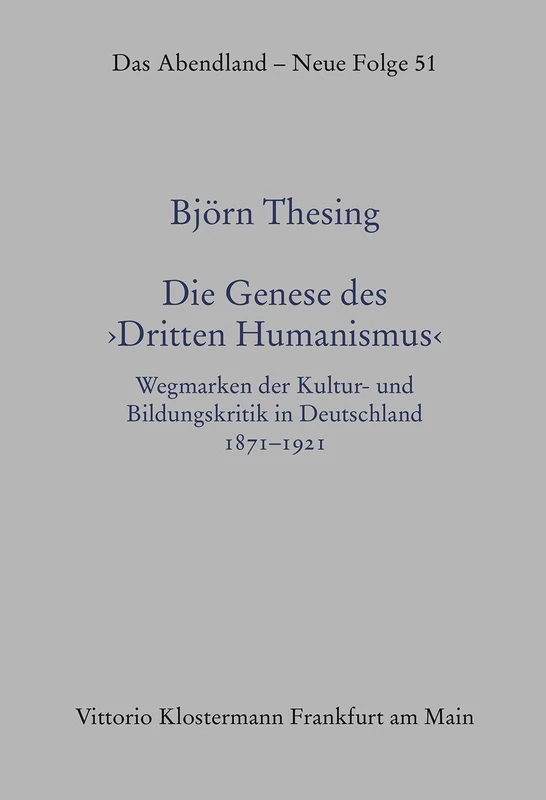 Die Genese des "Dritten Humanismus": Wegmarken der Kultur- und Bildungskritik in Deutschland 1871-1921