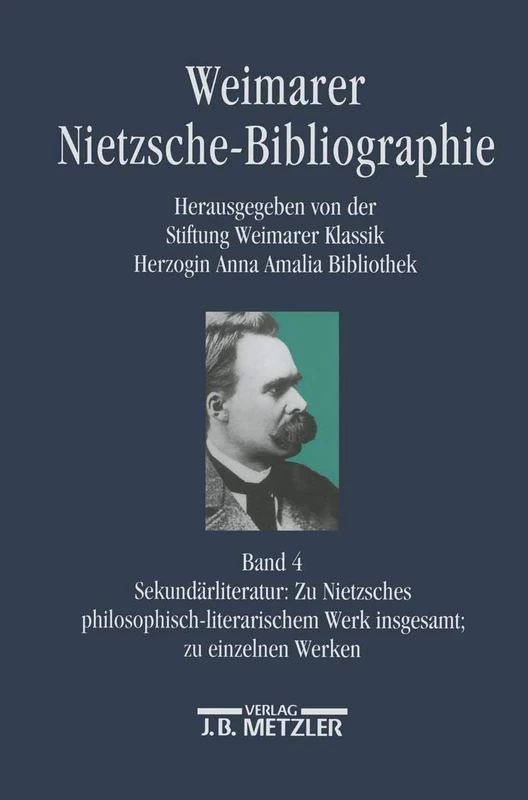 Weimarer Nietzsche-Bibliographie in 5 Bänden: Band 4: Sekundärliteratur: Zu Nietzsches philosophisch-literarischem Werk insgesamt; zu einzelnen Werken ... Zur Neueren Deutschen Literatur)