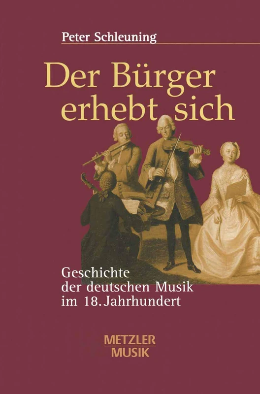 Der Bürger erhebt sich: Geschichte der deutschen Musik im 18. Jahrhundert