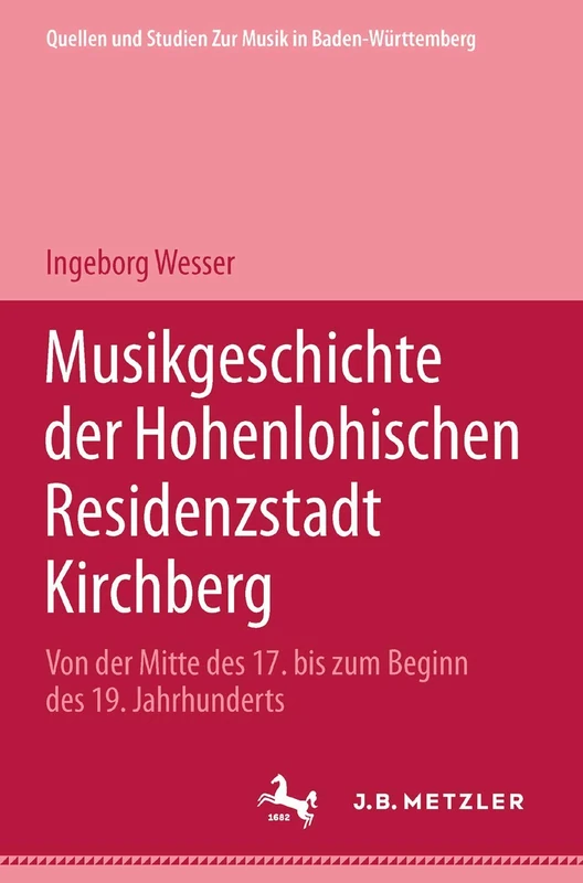 Musikgeschichte der Hohenlohischen Residenzstadt Kirchberg: Von der Mitte des 17. bis zum Beginn des 19. Jahrhunderts: 5 (Quellen Und Studien Zur Musik In Baden-Wurttemberg)