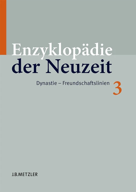 J.B. Metzler Enzyklopadie der Neuzeit Band 3: Dynastie-Freundschaftslinien
