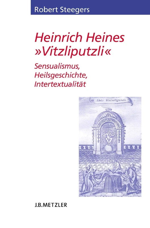 Heinrich Heines "Vitzliputzli": Sensualismus, Heilsgeschichte, Intertextualität (Heine-Studien) - Image 1