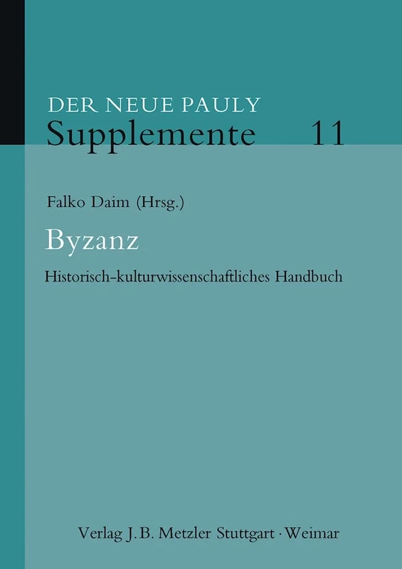 Byzanz: Historisch-kulturwissenschaftliches Handbuch: 11 (Neuer Pauly Supplemente, 11)