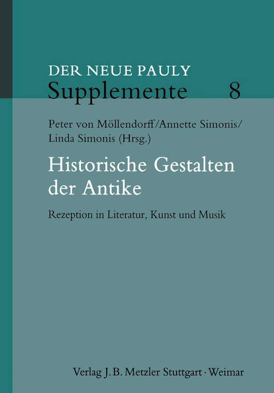 Historische Gestalten der Antike: Rezeption in Literatur, Kunst und Musik: 8 (Neuer Pauly Supplemente, 8) - Image 1