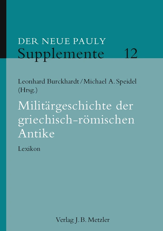 Militärgeschichte der griechisch-römischen Antike: Lexikon: 12 (Der Neue Pauly Supplemente, 12)