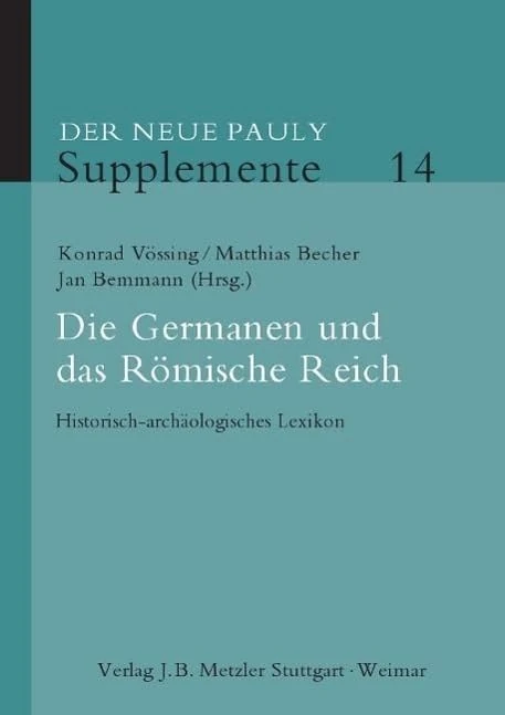 Die Germanen und das Römische Reich: Historisch-archäologisches Lexikon: 14 (Der Neue Pauly Supplemente, 14)