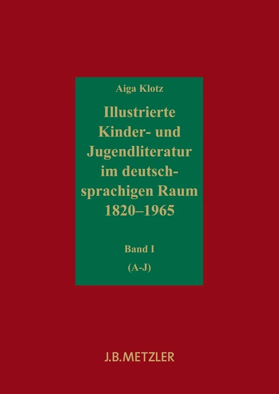 Illustrierte Kinder- und Jugendliteratur im deutschsprachigen Raum 1820–1965: Verzeichnis der Veröffentlichungen in deutscher Sprache. (Repertorien zur deutschen Literaturgeschichte) [Set of 5]