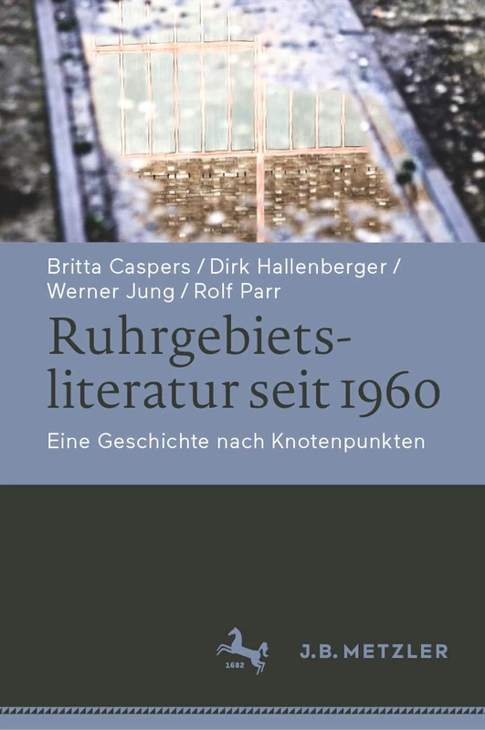 Ruhrgebietsliteratur seit 1960: Eine Geschichte nach Knotenpunkten