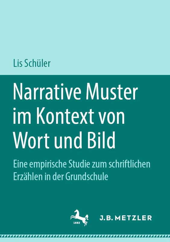 Narrative Muster im Kontext von Wort und Bild: Eine empirische Studie zum schriftlichen Erzählen in der Grundschule