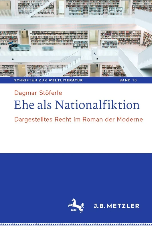 Ehe als Nationalfiktion: Dargestelltes Recht im Roman der Moderne: 10 (Schriften zur Weltliteratur/Studies on World Literature, 10)