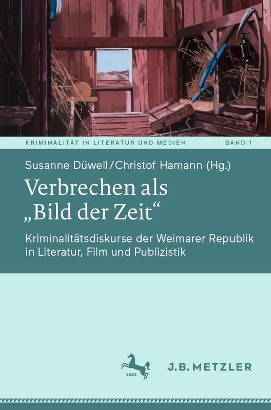 Verbrechen als „Bild der Zeit“: Kriminalitätsdiskurse der Weimarer Republik in Literatur, Film und Publizistik: 1 (Kriminalität in Literatur und Medien, 1)