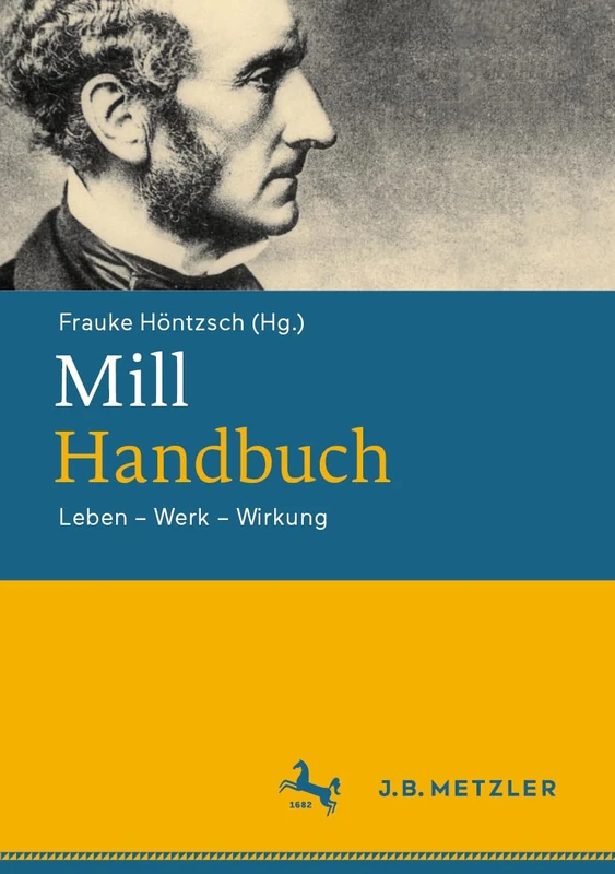 Mill-Handbuch: Leben – Werk – Wirkung