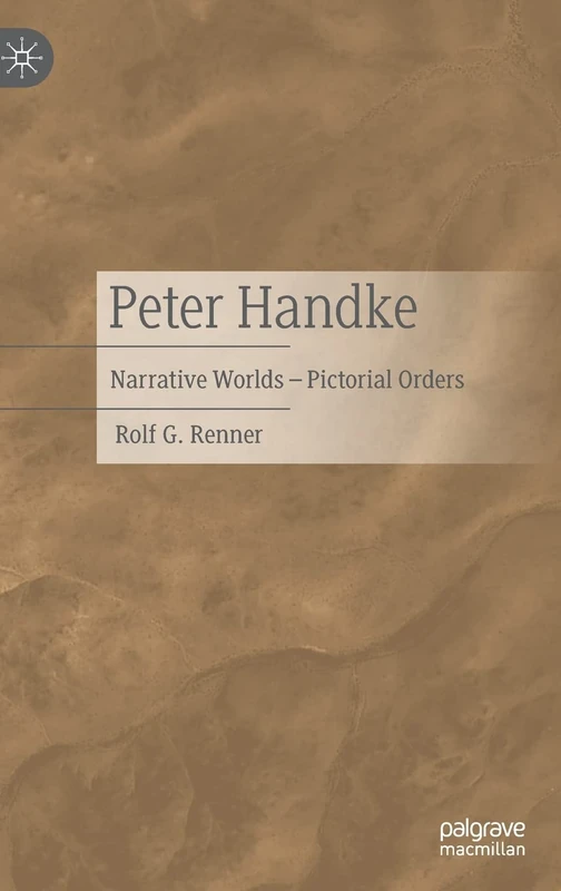 Peter Handke: Narrative Worlds – Pictorial Orders