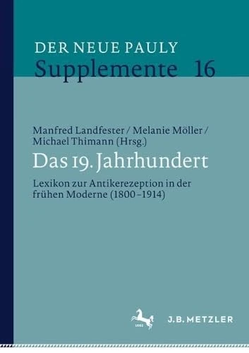 Das 19. Jahrhundert: Lexikon zur Antikerezeption in der frühen Moderne (1800-1914) (Der Neue Pauly Supplemente, 16)