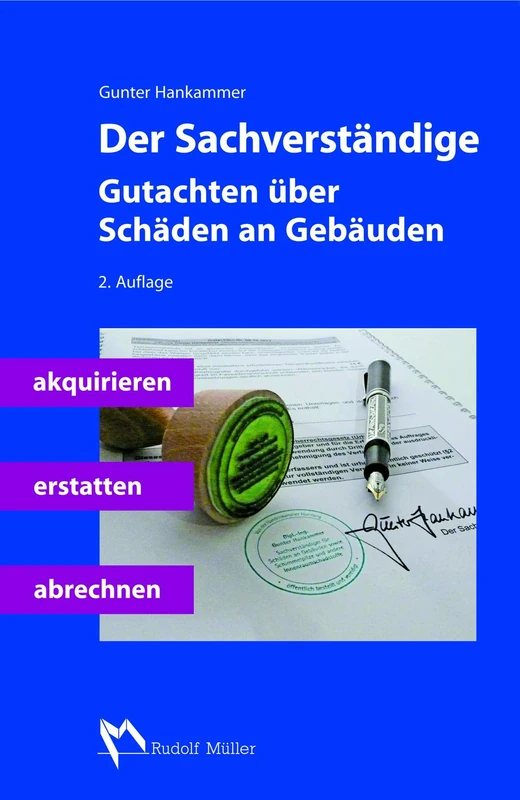 Der Sachverständige: Gutachten über Schäden an Gebäuden akquirieren, erstatten, abrechnen