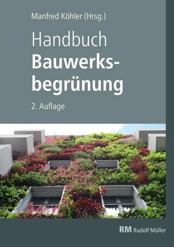 Handbuch Bauwerksbegrünung: Planung - Konstruktion - Ausführung Effekte und Potenziale für klimaresiliente Städte