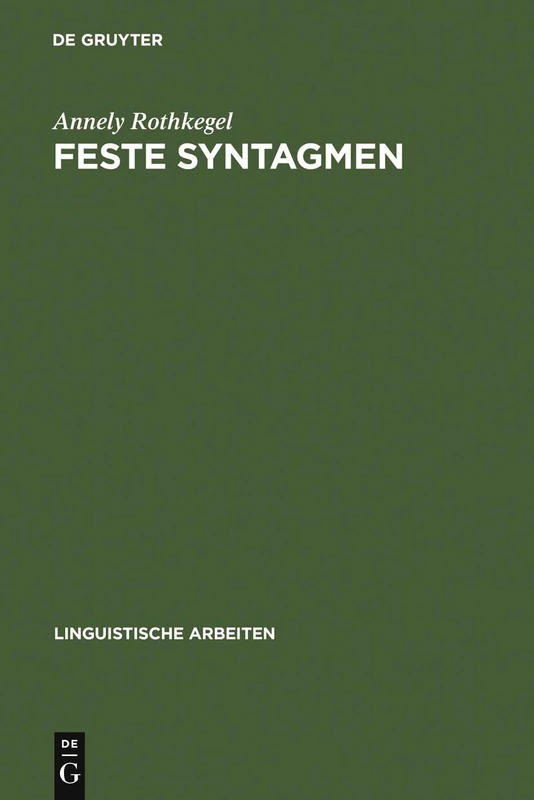 Feste Syntagmen: Grundlagen, Strukturbeschreibung Und Automatische Analyse: 6 (Linguistische Arbeiten)