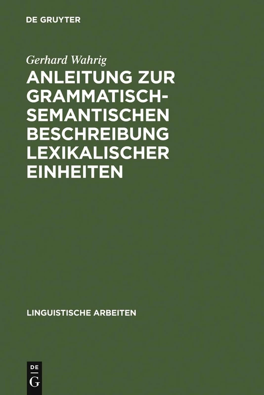 Anleitung zur grammatisch-semantischen Beschreibung lexikalischer Einheiten: Versuch Eines Modells: 8 (Linguistische Arbeiten)
