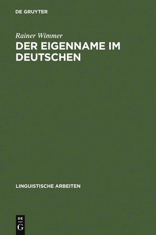Der Eigenname im Deutschen: Ein Beitrag Zu Seiner Linguistischen Beschreibung: 11 (Linguistische Arbeiten)