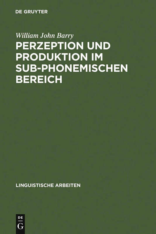 Perzeption und Produktion im sub-phonemischen Bereich: Eine Kontrastive Untersuchung an Intersprachlichen Minimalpaaren Des Deutschen Und Englischen: 15 (Linguistische Arbeiten)