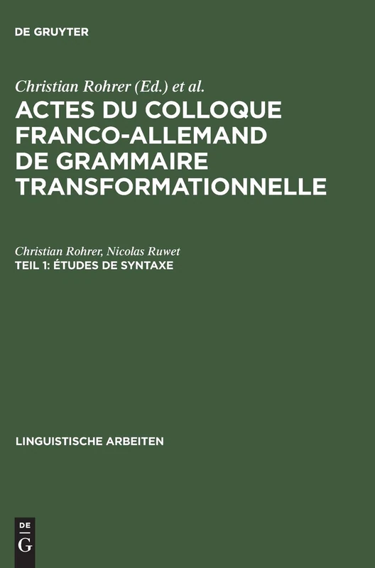 Actes du Colloque Franco-Allemand de Grammaire Transformationnelle, Teil 1, Études de syntaxe: 13 (Linguistische Arbeiten)