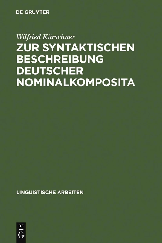 Zur syntaktischen Beschreibung deutscher Nominalkomposita: Auf Der Grundlage Generativer Transformationsgrammatiken: 18 (Linguistische Arbeiten)