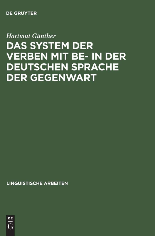 Das System Der Verben Mit Be- In Der Deutschen Sprache Der Gegenwart: Ein Beitrag Zur Struktur Des Lexikons Der Deutschen Grammatik: 23 (Linguistische Arbeiten)