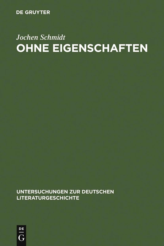 Ohne Eigenschaften: Eine Erläuterung Zu Musils Grundbegriff: 13 (Untersuchungen Zur Deutschen Literaturgeschichte)