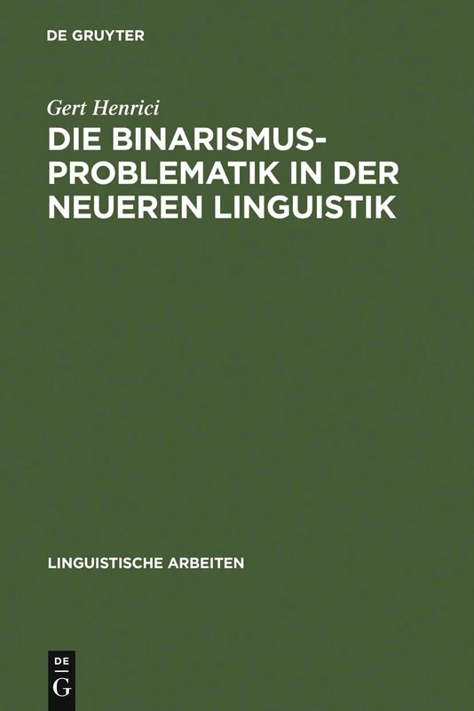 Die Binarismus-Problematik in der neueren Linguistik: 28 (Linguistische Arbeiten)