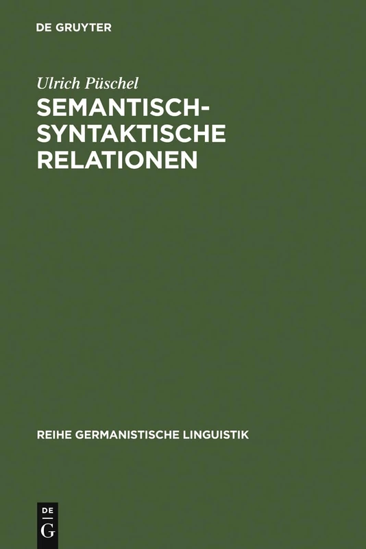 Semantisch-syntaktische Relationen: Untersuchungen Zur Kompatibilität Lexikalischer Einheiten Im Deutschen: 2 (Reihe Germanistische Linguistik)
