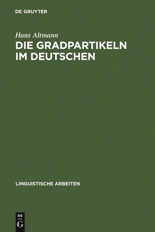 Die Gradpartikeln im Deutschen: Untersuchungen Zu Ihrer Syntax, Semantik Und Pragmatik: 33 (Linguistische Arbeiten)