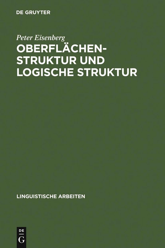 Oberflächenstruktur und logische Struktur: Untersuchungen Zur Syntax Und Semantik Des Deutschen Prädikatadjektivs: 36 (Linguistische Arbeiten)