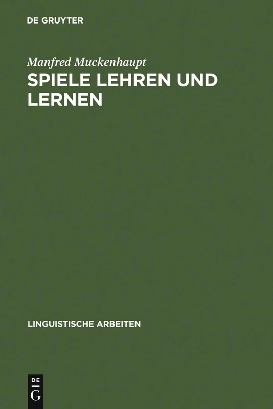 Spiele lehren und lernen: Eine Untersuchung Zur Lehrkompetenz Und Kompetenzerweiterung Bei Kindern Im Grundschulalter: 37 (Linguistische Arbeiten)