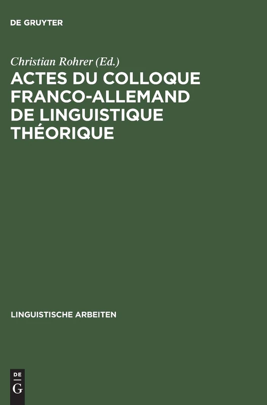 Actes du colloque franco-allemand de linguistique théorique: Colloque Franco-allemand De Linguistique Théorique 2, 1975, Stuttgart: 39 (Linguistische Arbeiten)