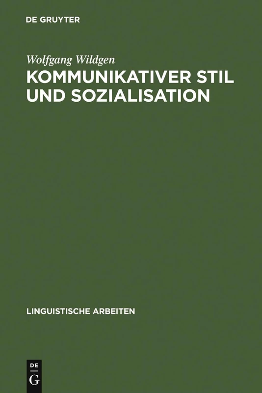 Kommunikativer Stil und Sozialisation: Ergebnisse Einer Empirischen Untersuchung: 43 (Linguistische Arbeiten)