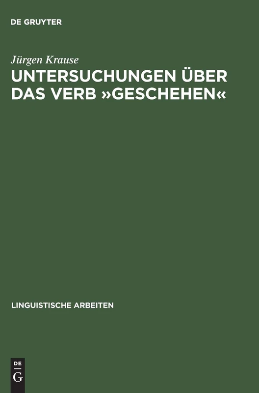 Untersuchungen Über Das Verb »Geschehen«: Eine Vorstudie Zu Den Verben Des Geschehens: 45 (Linguistische Arbeiten)