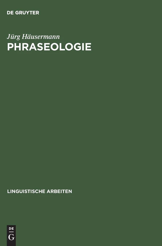 Phraseologie: Hauptprobleme Der Deutschen Phraseologie Auf Der Basis Sowjetischer Forschungsergebnisse: 47 (Linguistische Arbeiten)