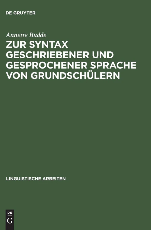 Zur Syntax Geschriebener Und Gesprochener Sprache Von Grundschülern: 48 (Linguistische Arbeiten)