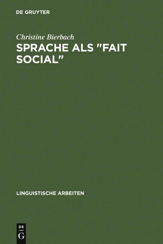 Sprache als "Fait social": Die Linguistische Theorie F. de Saussure's Und Ihr Verhältnis Zu Den Positivistischen Sozialwissenschaften: 59 (Linguistische Arbeiten)