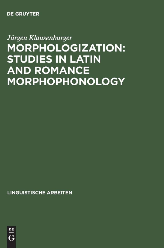 Morphologization: Studies in Latin and Romance Morphophonology: 71 (Linguistische Arbeiten, 71)