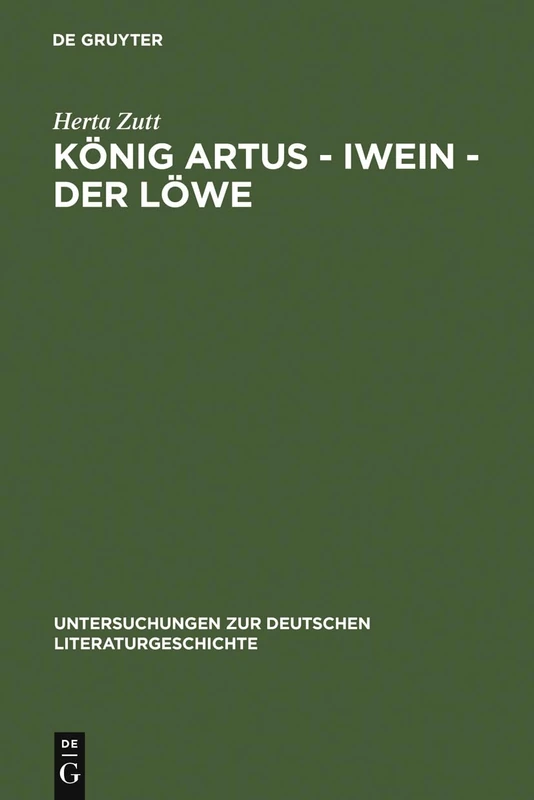 König Artus - Iwein - Der Löwe: Die Bedeutung Des Gesprochenen Wortes in Hartmanns Iwein: 23 (Untersuchungen Zur Deutschen Literaturgeschichte)