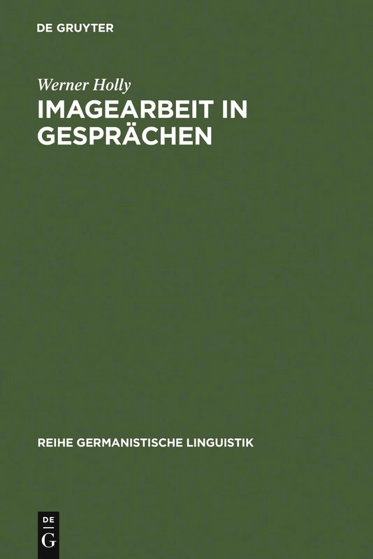 Imagearbeit in Gesprächen: Zur Linguistischen Beschreibung Des Beziehungsaspekts: 18 (Reihe Germanistische Linguistik)