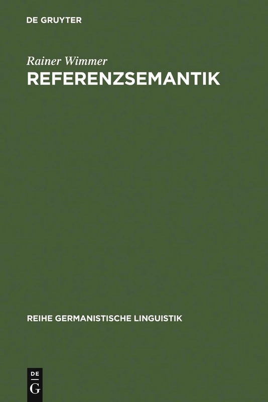 Referenzsemantik: Untersuchungen Zur Festlegung Von Bezeichnungsfunktionen Sprachlicher Ausdrücke Am Beispiel Des Deutschen: 19 (Reihe Germanistische Linguistik)