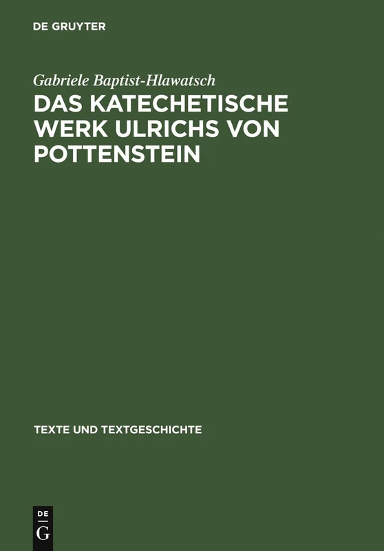Das Katechetische Werk Ulrichs Von Pottenstein: Sprachliche Und Rezeptionsgeschichtliche Untersuchungen: 4 (Texte Und Textgeschichte)